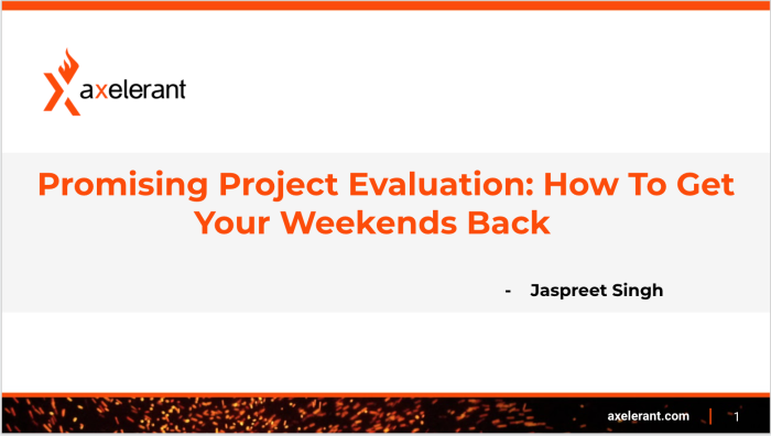 Slide: Promising Project Evaluation: How To Get Your Weekends Back, Jaspreet Singh, Axelerant