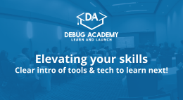 Slide: Elevating your skills, Clear intro of tools & tech to learn next!, Debug Academy